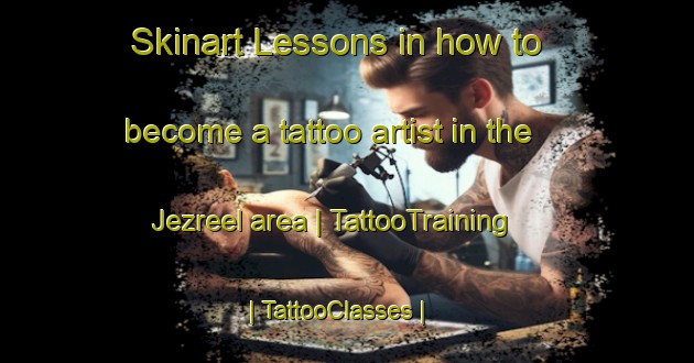 Skinart Lessons in how to become a tattoo artist in the Jezreel area | TattooTraining | TattooClasses | SkinartTraining-Barbados
